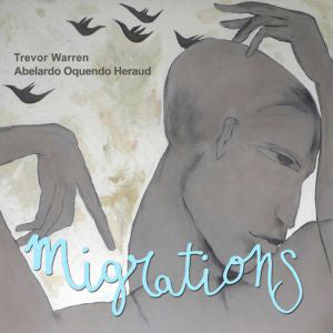 Trevor Warren & Abelardo Oquendo Heraud : Migrations  (CD, Album)