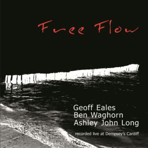 Geoff Eales, Ben Waghorn & Ashley John Long : Free Flow  (CD, Album)