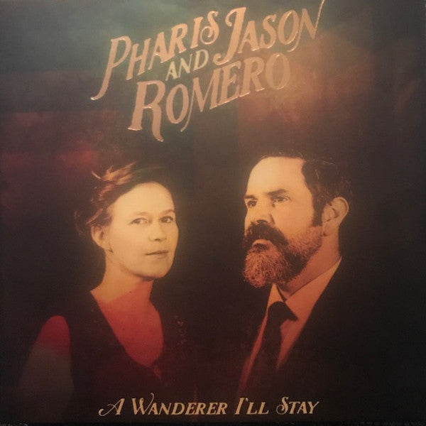 Pharis & Jason Romero : A Wanderer I'll Stay (CD, Album)