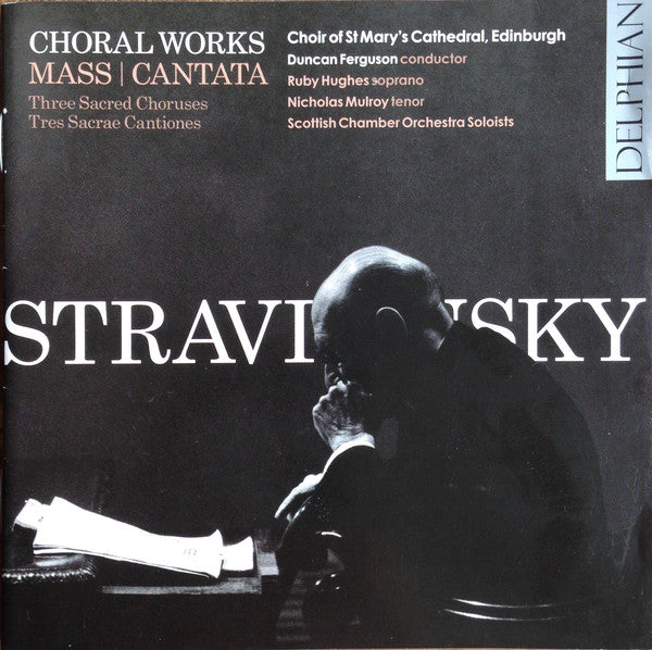Igor Stravinsky, Ruby Hughes, Nicholas Mulroy, Choir Of St. Mary's Cathedral, Edinburgh, Scottish Chamber Orchestra Wind Soloists, Duncan Ferguson (3) : Choral Works Mass / Cantata (CD, Album)