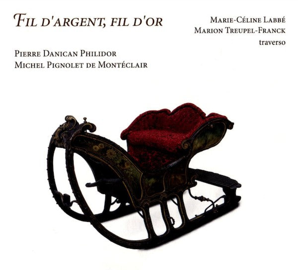 Pierre Philidor, Michel Pignolet de Montéclair, Marie-Céline Labbé, Marion Treupel-Frank : Fil D'argent, Fil D'or (CD, Album)