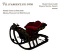 Pierre Philidor, Michel Pignolet de Montéclair, Marie-Céline Labbé, Marion Treupel-Frank : Fil D'argent, Fil D'or (CD, Album)