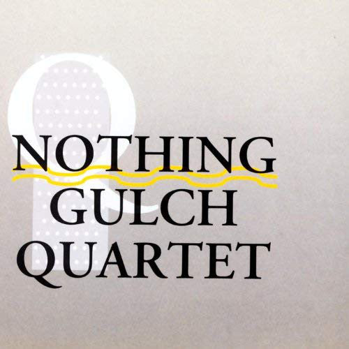 Nothing Gulch Quartet : Nothing Gulch Quartet (CD, Album)