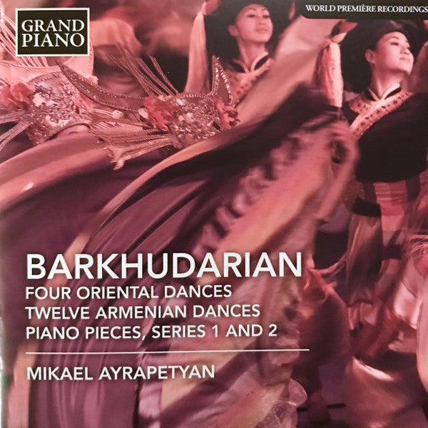 Sarkis Barkhudarian – Mikael Ayrapetyan : Four Oriental Dances / Twelve Armenian Dances / Piano Pieces, Series 1 And 2 (CD)