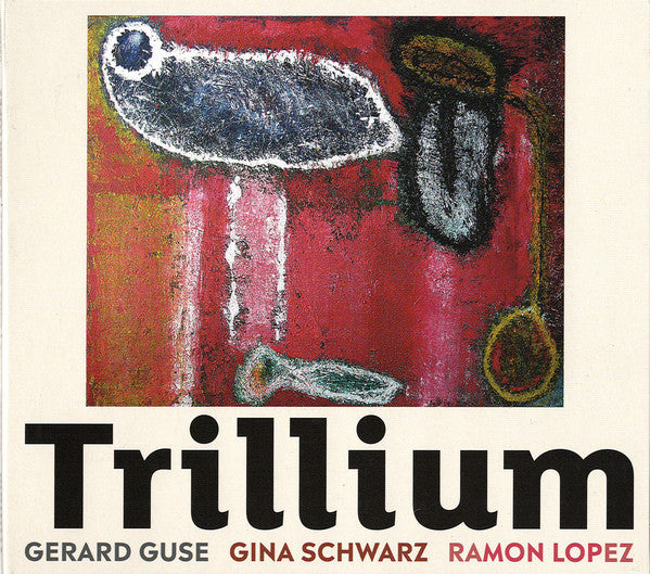 Gerard Guse, Gina Schwarz, Ramón López : Trillium (CD, Album)