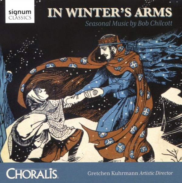 Robert Chilcott, Choralis (2), Gretchen Kuhrmann : In Winter's Arms: Seasonal Music By Bob Chilcott (CD, Album)