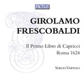 Girolamo Frescobaldi - Sergio Vartolo : Il Primo Libro di Capricco Roma 1624 (2xCD, RE)