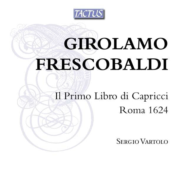 Girolamo Frescobaldi - Sergio Vartolo : Il Primo Libro di Capricco Roma 1624 (2xCD, RE)