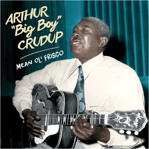 Arthur "Big Boy" Crudup : Mean Ol' Frisco (CD, Album, RE, RM)