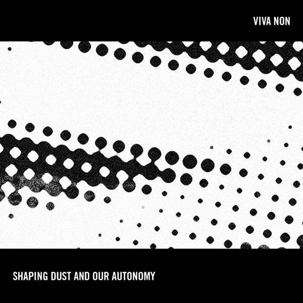 Viva Non : Shaping Dust And Our Autonomy (CD, Album)