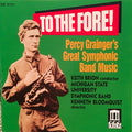 Percy Grainger, Keith Brion, Michigan State University Symphonic Band, Kenneth Bloomquist : To The Fore! Percy Grainger’s Great Symphonic Band Music (CD, Album)