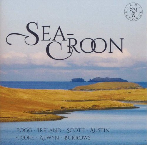 Eric Fogg, John Ireland, Cyril Scott, Frederic Austin, Greville Cooke, William Alwyn, Benjamin Burrows : Sea-Croon (CD, Album)