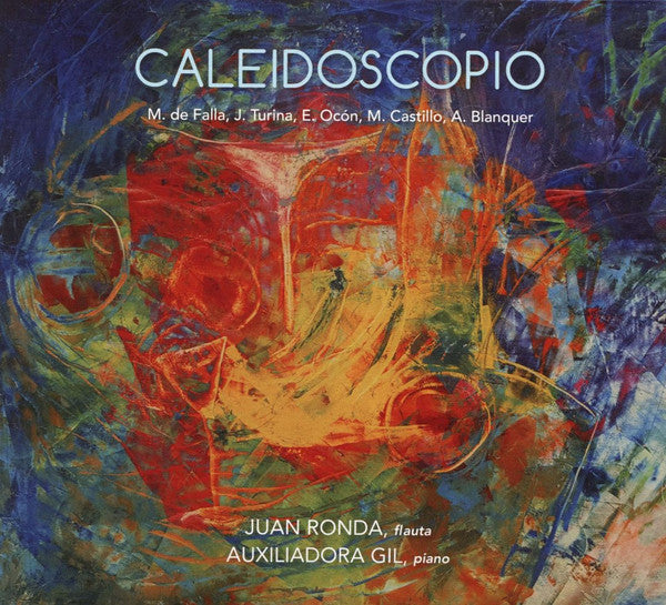 Manuel De Falla, Joaquín Turina, Eduardo Ocón y Rivas, Manuel Castillo, Amando Blanquer Ponsoda, Juan Ronda, Auxiliadora Gil : Caleidoscopo (CD, Album)
