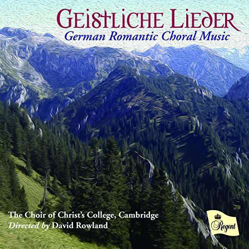 The Choir Of Christ's College, Cambridge Directed By David Rowland : Geistliche Lieder (German Romantic Choral Music) (CD, Album)