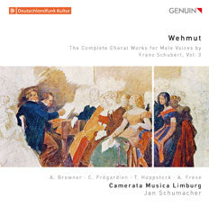 Alison Browner, Christoph Prégardien, Tilman Hoppstock, Andreas Frese, Camerata Musica Limburg, Jan Schumacher (4) : Wehmut: The Complete Choral Works For Male Voices By Franz Schubert, Vol. 3 (CD, Album)
