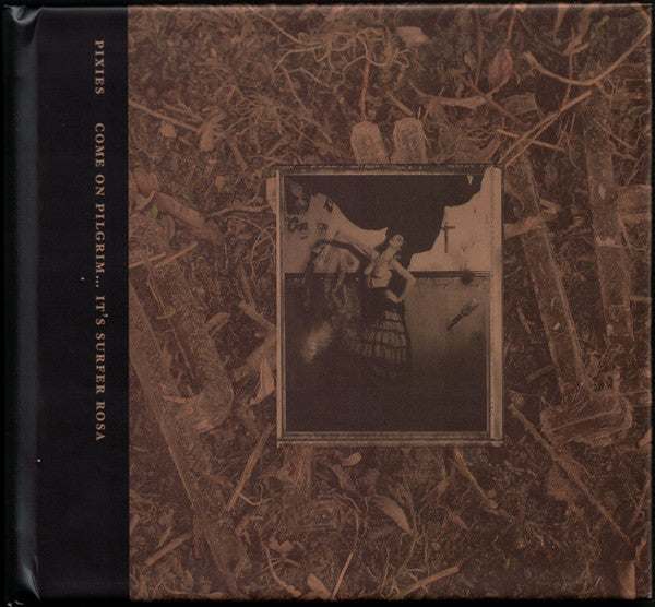 Pixies : Come On Pilgrim... It's Surfer Rosa (CD, MiniAlbum, RE + CD, Album, RE + CD + Comp)