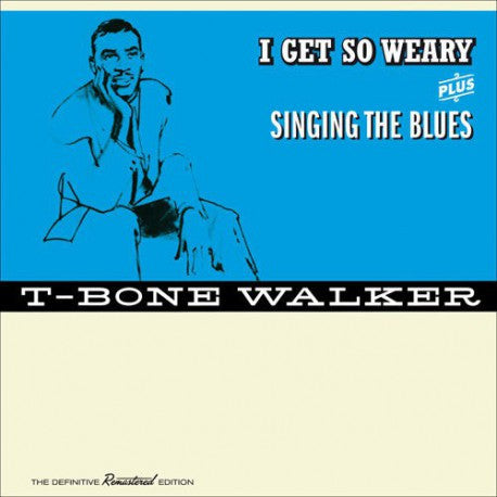 T-Bone Walker : I Get So Weary + Singing The Blues, The Definitive Remastered Edition (CD, Album, Comp, RM, S/Edition)