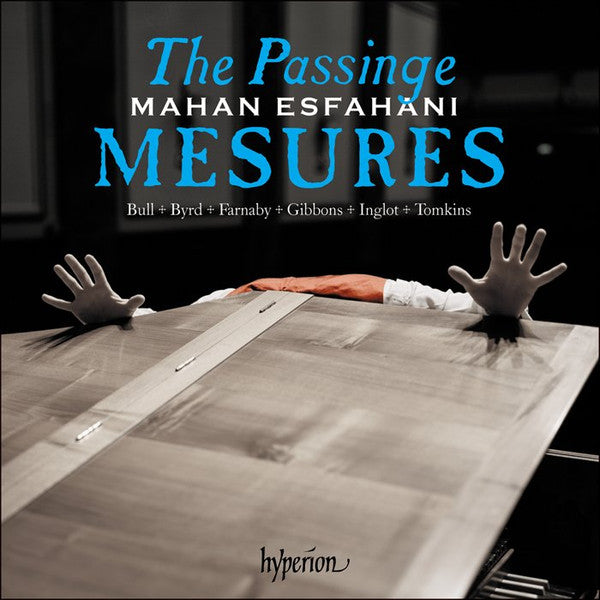 Mahan Esfahani - John Bull, William Byrd, Giles Farnaby, Orlando Gibbons, William Inglott, Thomas Tomkins : The Passinge Mesures (Music Of The English Virginalists) (CD, Album)