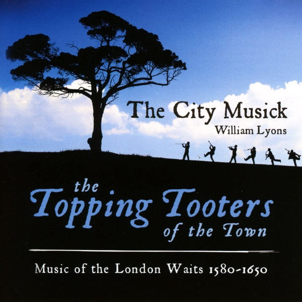 The City Musick, William Lyons : The Topping Tooters Of The Town: Music Of The London Waits 1580 – 1650 (CD, Album)