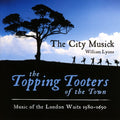 The City Musick, William Lyons : The Topping Tooters Of The Town: Music Of The London Waits 1580 – 1650 (CD, Album)