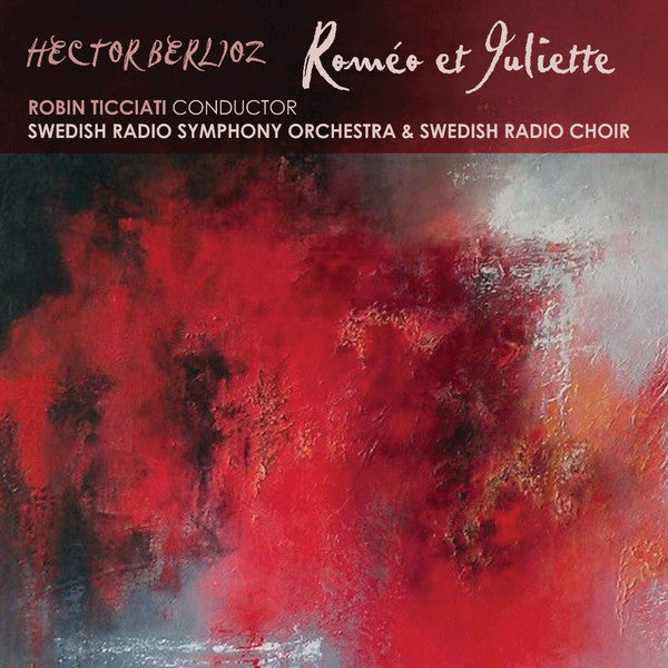 Hector Berlioz, Robin Ticciati, Sveriges Radios Symfoniorkester, Radiokören : Roméo Et Juliette (2xCD, Album)