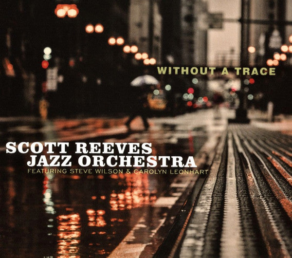 Scott Reeves Jazz Orchestra Featuring Steve Wilson (2) & Carolyn Leonhart : Without A Trace (CD, Album)