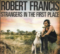 Robert Francis (3) : Strangers In The First Place (CD, Album, Dig)