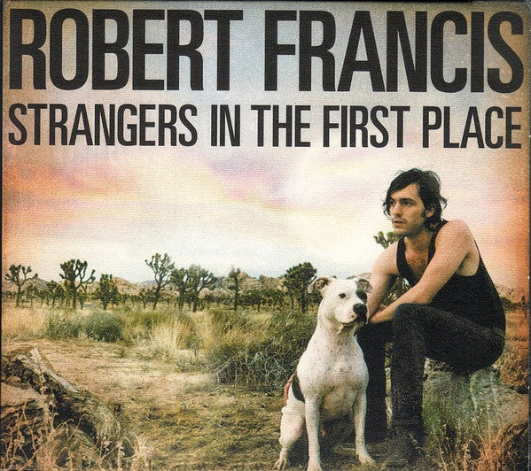 Robert Francis (3) : Strangers In The First Place (CD, Album, Dig)