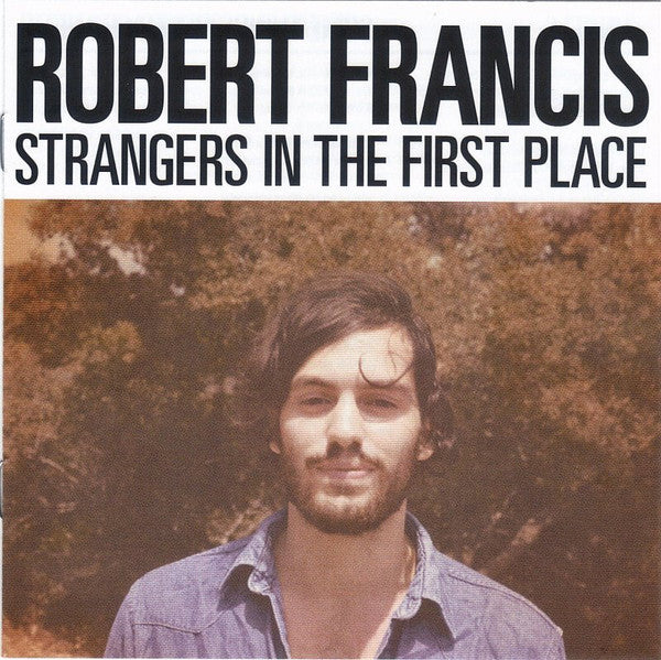 Robert Francis (3) : Strangers In The First Place (CD, Album, Dig)