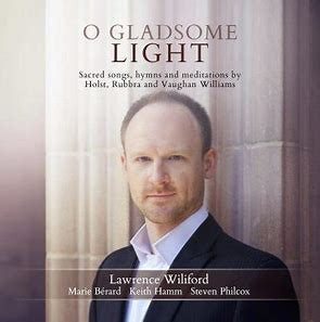 Lawrence J. Wiliford, Marie Bérard, Keith Hamm, Steven Philcox : O Gladsome Light: Sacred Songs, Hymns, And Meditations By Holst, Rubbra, And Vaughan Williams (CD, Album)