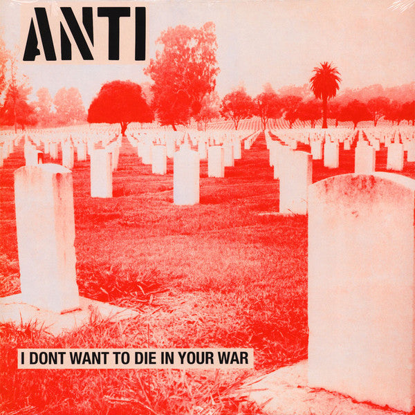 Anti (6) : I Don't Want To Die In Your War (LP, Album, RE)