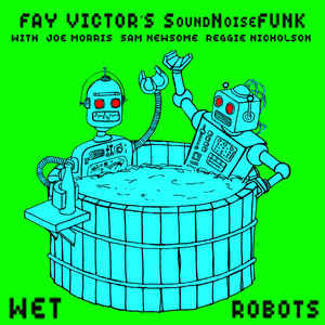 Fay Victor's SoundNoiseFunk With Joe Morris, Sam Newsome, Reggie Nicholson : Wet Robots (CD, Album)