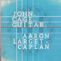John Cage, Aaron Larget-Caplan : John.Cage.Guitar. (CD, Album)