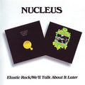 Nucleus (3) : Elastic Rock / We'll Talk About It Later (CD, Album, RE, Toc + CD, Album, RE, Toc + Comp, RM)