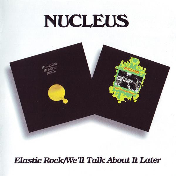 Nucleus (3) : Elastic Rock / We'll Talk About It Later (CD, Album, RE, Toc + CD, Album, RE, Toc + Comp, RM)