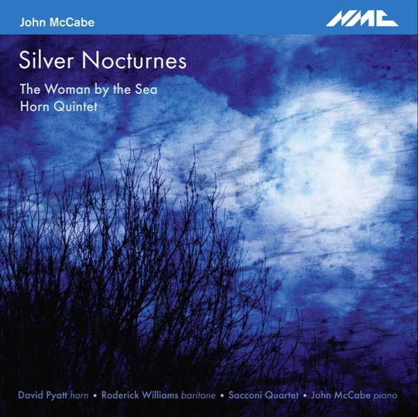 John McCabe (2), David Pyatt, Roderick Williams (3), The Sacconi Quartet : Silver Nocturnes; The Woman by the Sea; Horn Quintet (CDr)