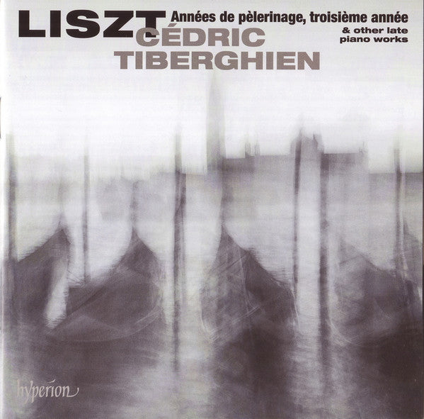Franz Liszt, Cédric Tiberghien : Années De Pèlerinage, Troisième Année & Other Late Piano Works (CD, Album)