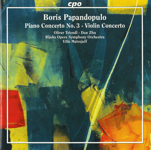 Boris Papandopulo - Oliver Triendl • Dan Zhu • Riječki Simfonijski Orkestar • Ville Matvejeff : Piano Concerto No. 3 • Violin Concerto (CD, Album)