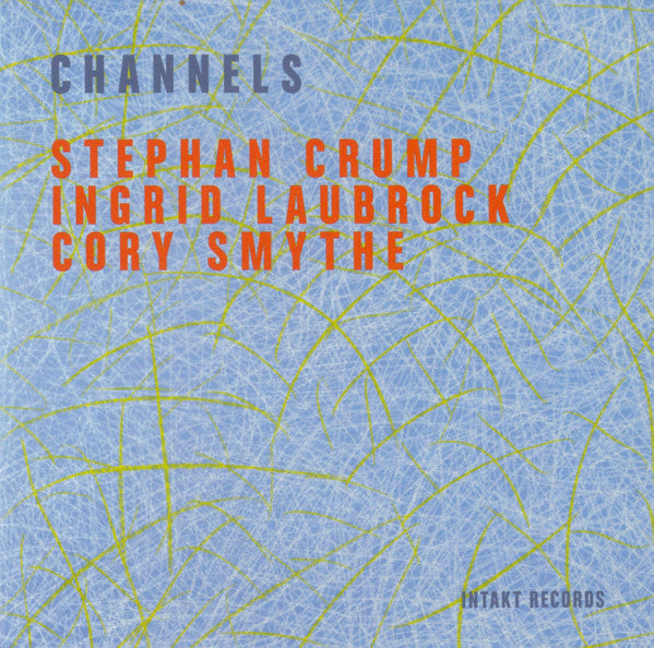 Stephan Crump ▪ Ingrid Laubrock ▪ Cory Smythe : Channels (CD, Album)