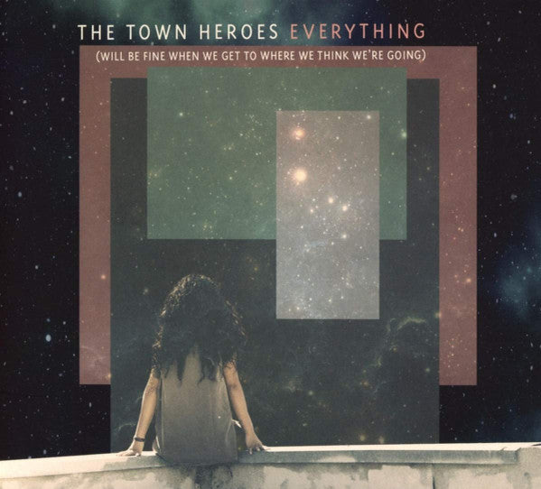 The Town Heroes : Everything (Will Be Fine When We Get To Where We Think We're Going) (CD, Album)