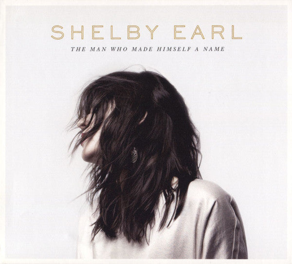 Shelby Earl : The Man Who Made Himself A Name (CD, Album)