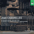 Juan Cabanilles, Timothy Roberts : Keyboard Music, Volume Two: 24 Works For Organ And For Harpsichord (CD, Album)