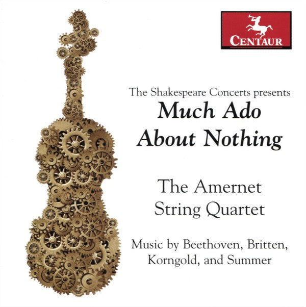 The Amernet Quartet : The Shakespeare Concerts Presents Much Ado About Nothing: Music By Beethoven, Britten, Korngold, And Summer (CD, Album)