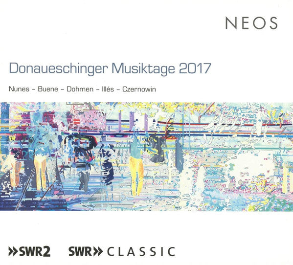 Emmanuel Nunes, Eivind Buene, Andreas Dohmen, Márton Illés, Chaya Czernowin : Donaueschingen Musiktage 2017 (2xSACD, Hybrid, Multichannel)