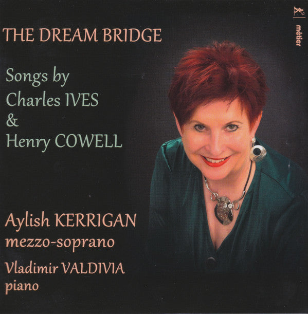 Charles Ives / Henry Cowell ; Aylish Kerrigan, Vladimir Valdivia : The Dream Bridge (Songs By Charles Ives & Henry Cowell) (CD, Album)