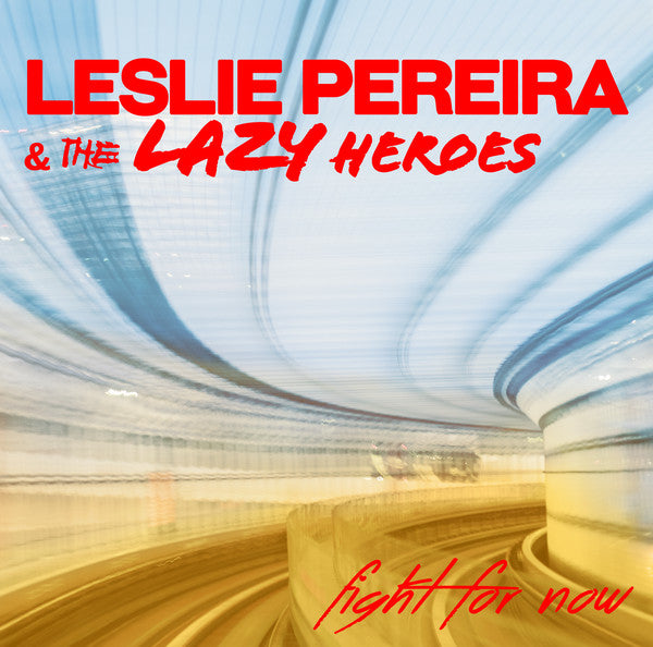 Leslie Pereira And The Lazy Heroes : Fight For Now (CDr, Album, RE)