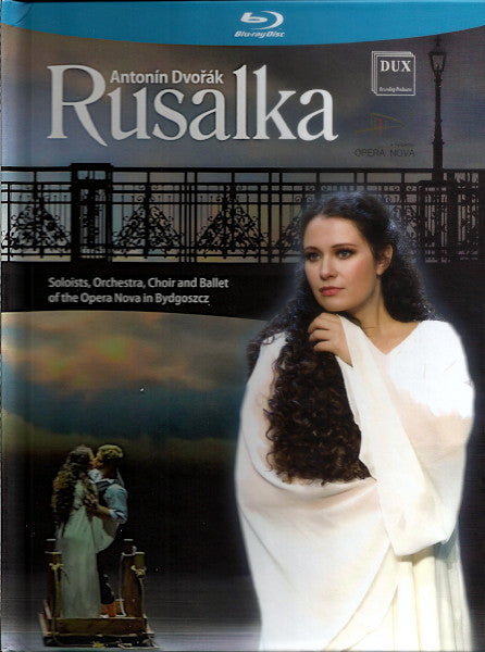 Antonín Dvořák, Soloists*, Orchestra*, Choir* And Ballet Of The Opera Nova In Bydgoszcz* : Rusalka (Lyrical Fairy Tale In Three Acts, Op. 114) (Blu-ray, Multichannel)