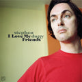Stephen Duffy : I Love My Friends (2xCD, Album, RE, RM)