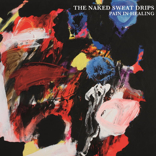 The Naked Sweat Drips : Pain In Healing (CD, Album)