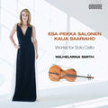 Wilhelmina Smith, Esa-Pekka Salonen, Kaija Saariaho : Works for Solo Cello (CD, Album)